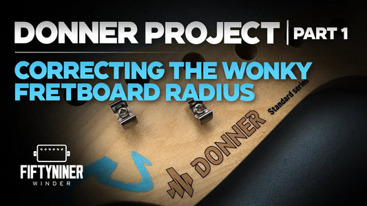 Donner Project Part 1: Correcting the Fretboard Radius