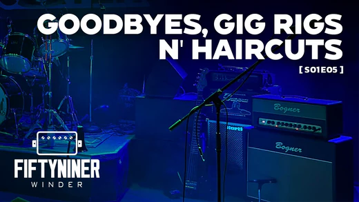 Goodbyes, Gig Rigs n' Haircuts | The FiftyNiner Winder Show S01E05