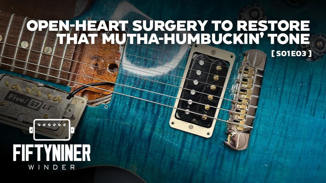 Open-heart surgery to restore that Mutha-Humbuckin' Tone! | The FiftyNiner Winder Show S01E03