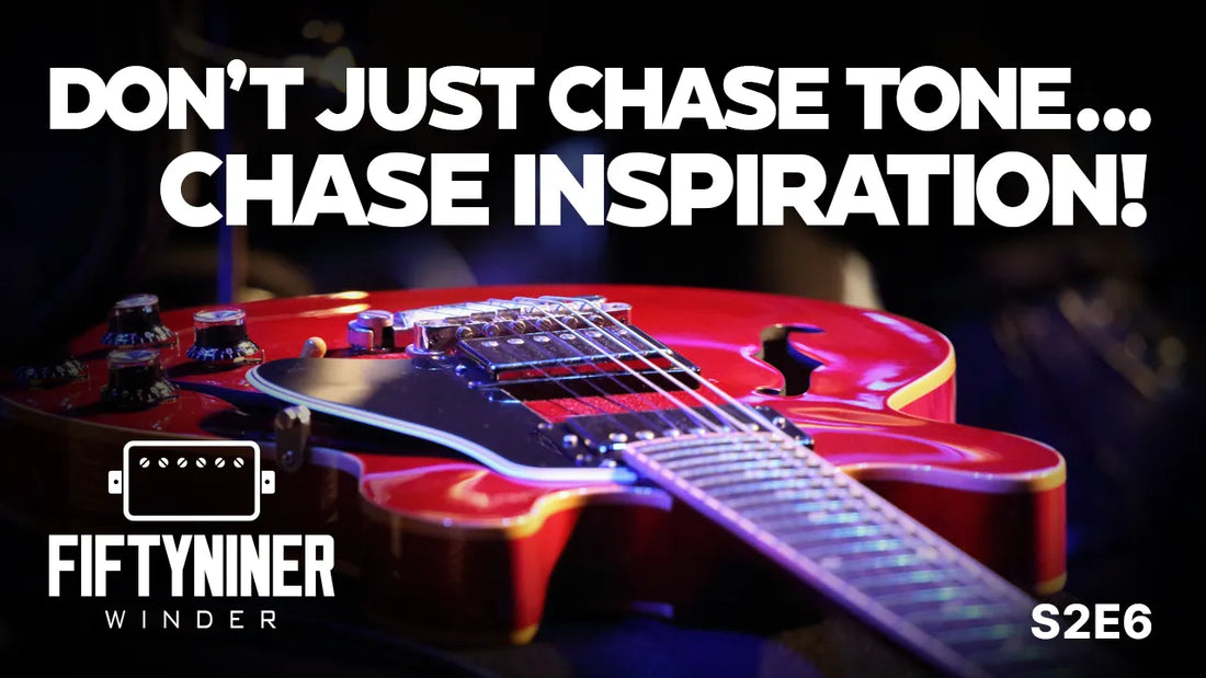 Tone Chasing vs. Chasing Inspiration - What Really Matters? | The FiftyNiner Winder Show S2E6